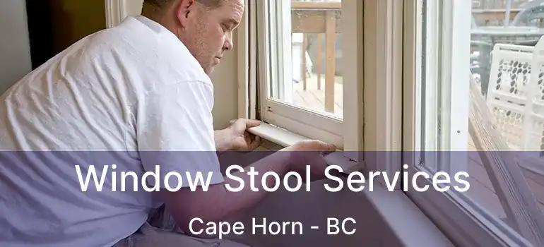  Window Stool Services Cape Horn - BC