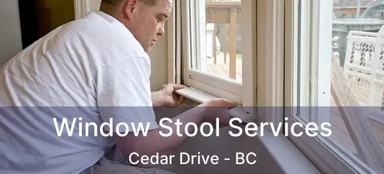  Window Stool Services Cedar Drive - BC