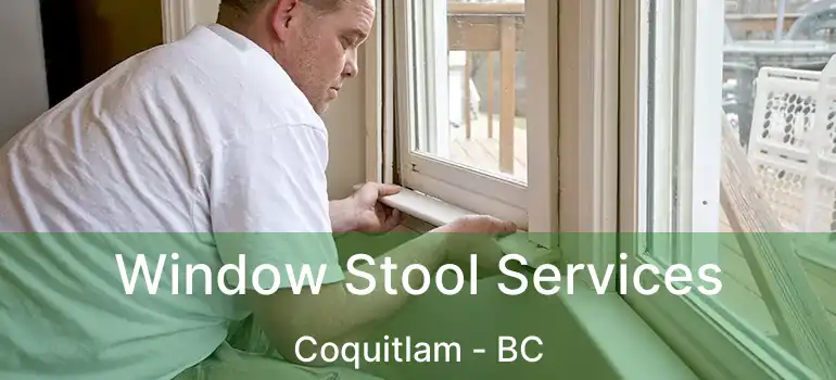  Window Stool Services Coquitlam - BC