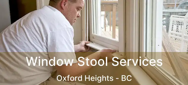  Window Stool Services Oxford Heights - BC