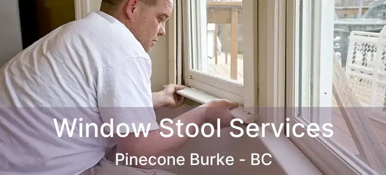  Window Stool Services Pinecone Burke - BC