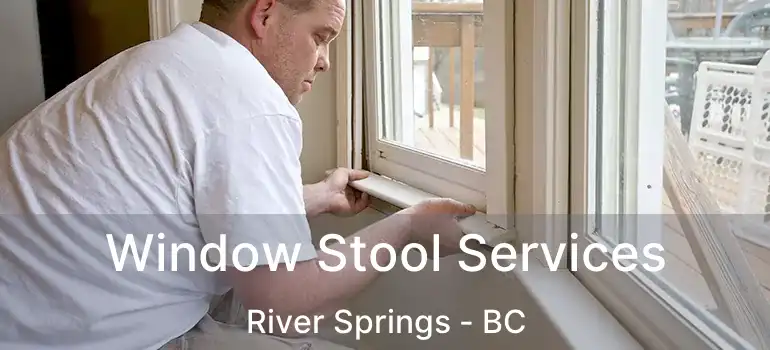  Window Stool Services River Springs - BC