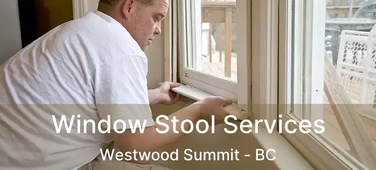  Window Stool Services Westwood Summit - BC