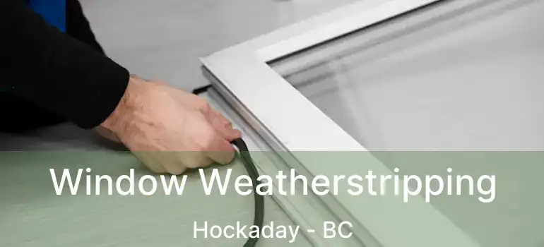 Window Weatherstripping Hockaday - BC