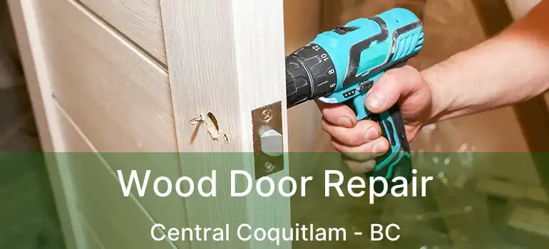  Wood Door Repair Central Coquitlam - BC