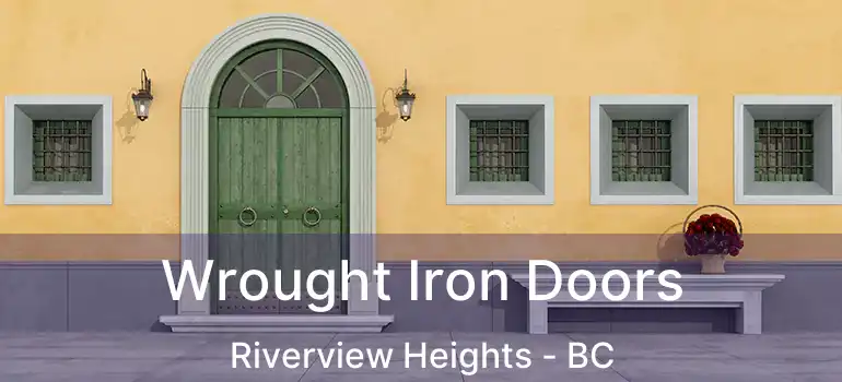  Wrought Iron Doors Riverview Heights - BC